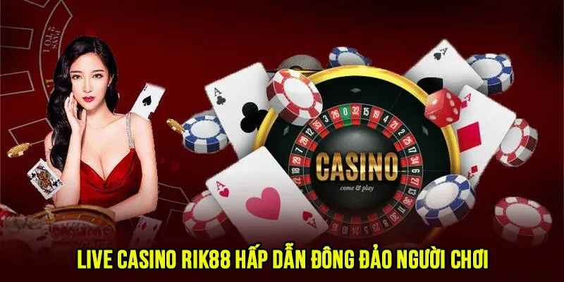 Live Casino tại nhà cái hấp dẫn đông đảo người chơi ghé thăm