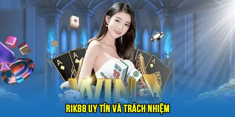 Rik88 uy tín, trách nhiệm, xứng đáng để người chơi tin tưởng