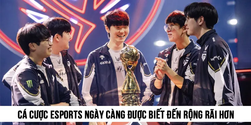 Cá cược eSports ngày càng được biết đến rộng rãi hơn