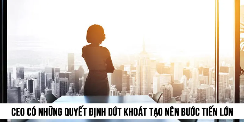Bà đã có những quyết định dứt khoát tạo nên bước tiến lớn cho thương hiệu