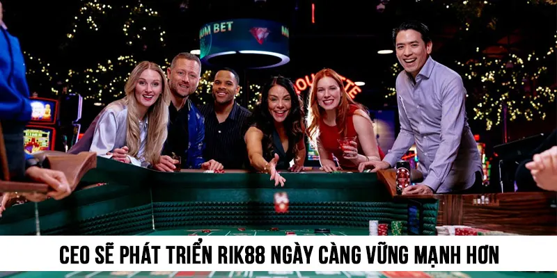 Lê Phụng Hân sẽ tiếp tục phát triển Rik88 ngày càng vững mạnh hơn
