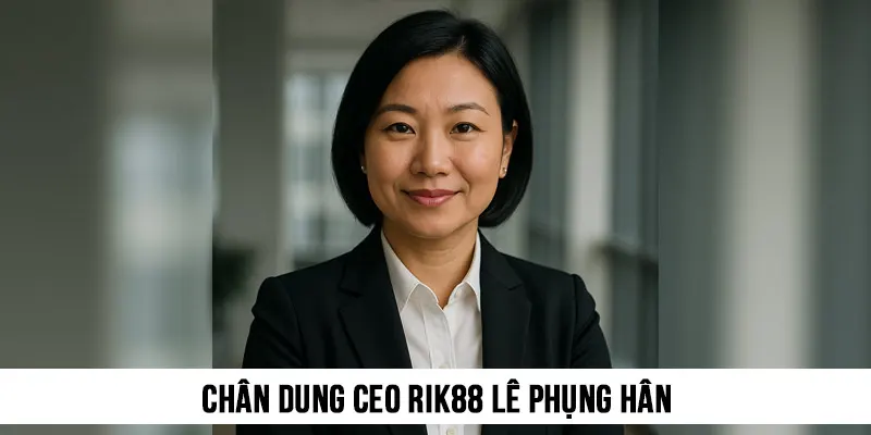 Chân dung CEO Rik88 Lê Phụng Hân