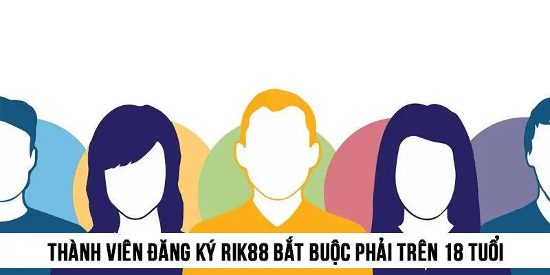 Thành viên đăng ký Rik88 bắt buộc phải trên 18 tuổi