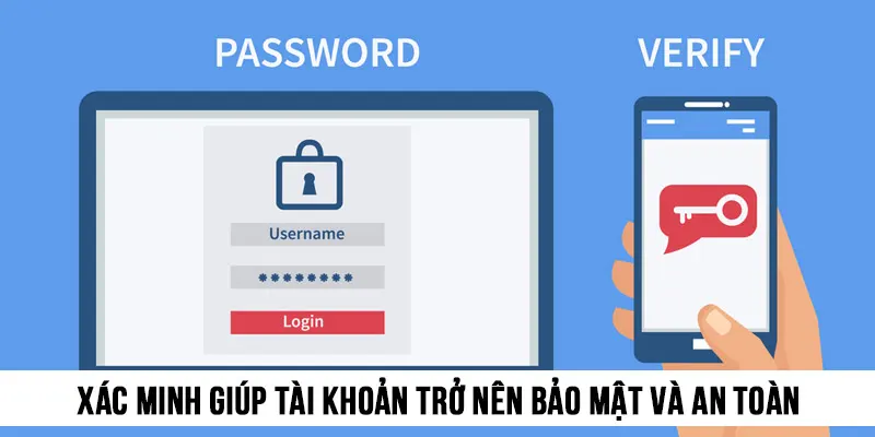 Việc xác minh có thể giúp tài khoản trở nên bảo mật và an toàn hơn