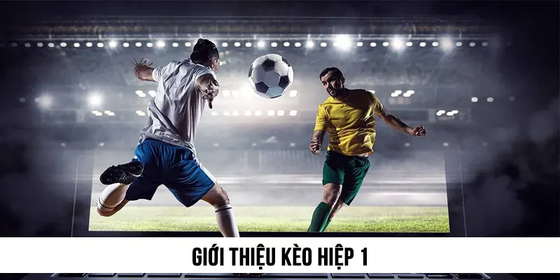 Giới thiệu kèo hiệp 1