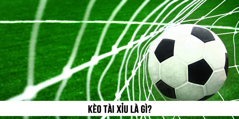 Kèo tài xỉu là gì?