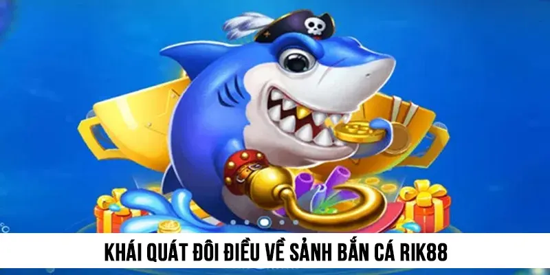 Khái quát đôi điều về sảnh Bắn cá Rik88