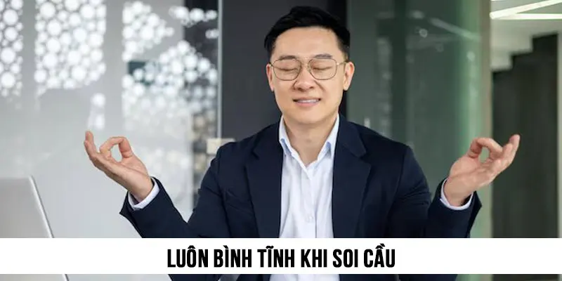 Luôn bình tĩnh khi soi cầu