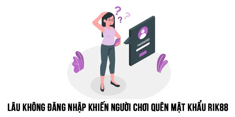 Lâu không đăng nhập khiến quên mật khẩu là điều không xa lạ với bất kỳ ai