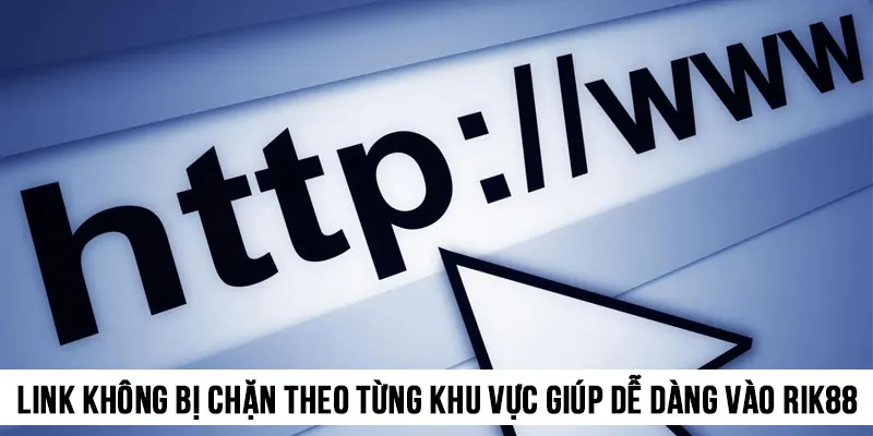 Link không bị chặn theo từng khu vực giúp bạn dễ dàng vào website nhà cái
