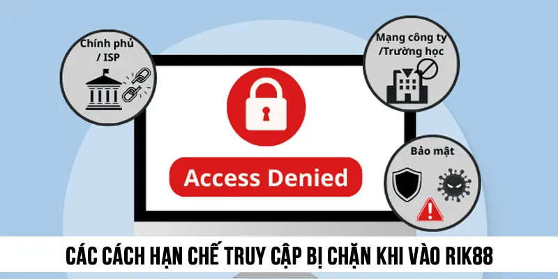 Các cách hạn chế truy cập bị chặn khi vào Rik88