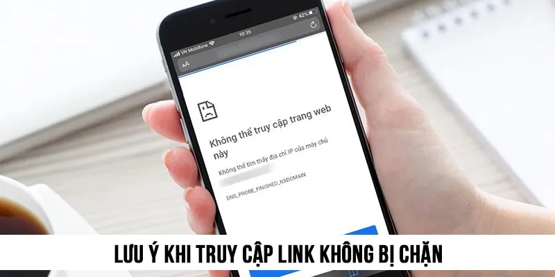 Lưu ý khi truy cập link không bị chặn an toàn, thoải mái giải trí