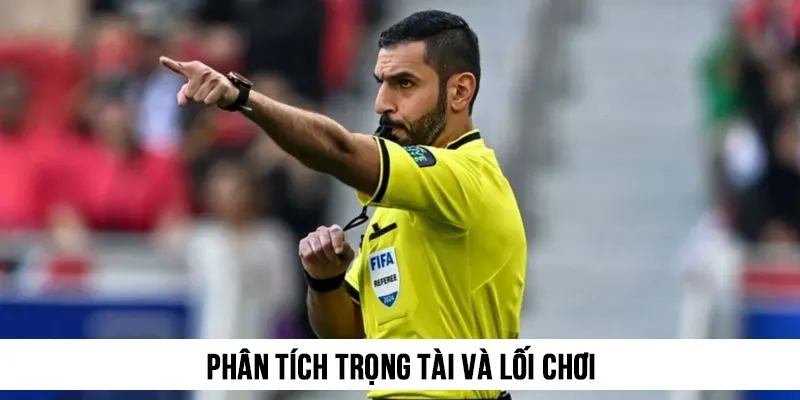 Phân tích trọng tài và lối chơi để xem có dễ dẫn đến các quả penalty hay không