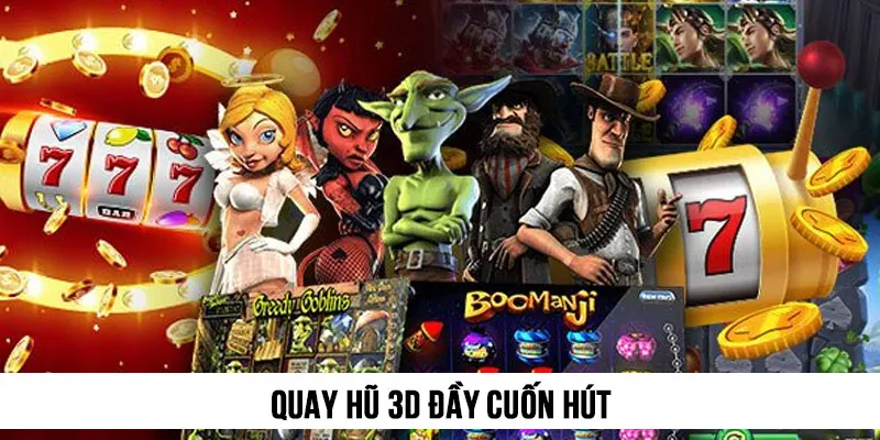 Quay hũ 3D đầy cuốn hút