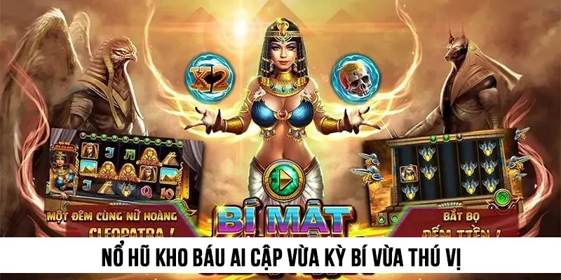 Nổ hũ Kho Báu Ai Cập vừa kỳ bí vừa thú vị