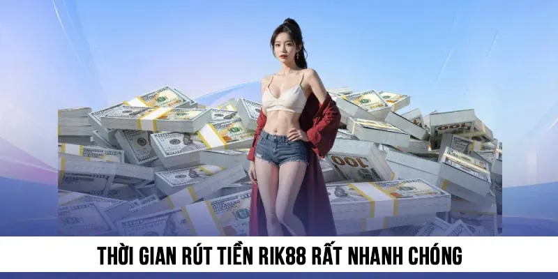 Thời gian hoàn thành rút tiền thường khá nhanh chóng