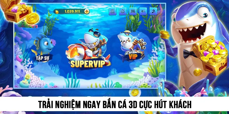 Trải nghiệm ngay Bắn cá 3D cực hút khách