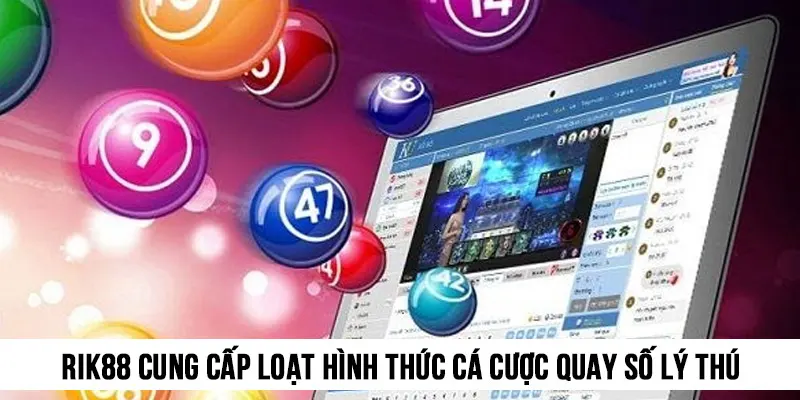 Nhà cái cung cấp loạt hình thức cá cược quay số lý thú, hấp dẫn